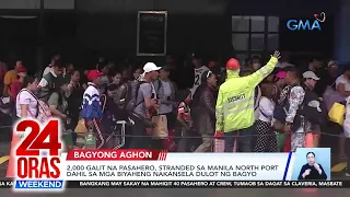 2,000 galit na pasahero, stranded sa Manila North Port dahil sa mga biyaheng... | 24 Oras Weekend