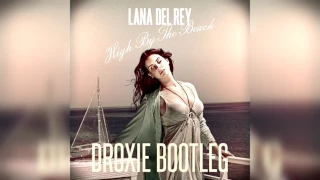 Lana Del Rey - High By The Beach (DROXIE Bootleg)