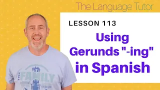 How to Use Gerunds "-ing" in Spanish | The Language Tutor *Lesson 113*