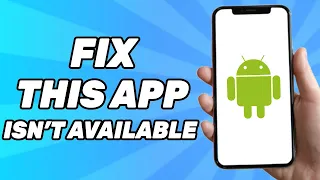 This App Isn’t Available for Your Device Because It Was Made for an Older Version of Android | FIXED