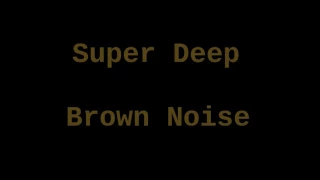 Super Deep Brown Noise (8 Hours)