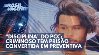 “Disciplina” do PCC: criminoso tem prisão convertida em preventiva | Brasil Urgente