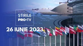 Știrile PRO TV - 26 iunie 2023