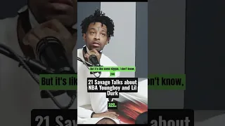 21 Savage Talks about NBA Youngboy and Lil Durk