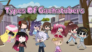 ~ || Types Of Gachatubers || Gacha Club || iCherry || ~