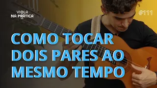 #111 Viola na Prática   Como tocar dois pares ao mesmo tempo na Viola