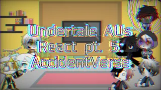 Undertale AUs react to Multiverses | pt.5 | AccidentVerse | Original | GL