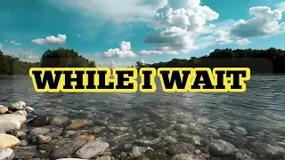 Lincoln Brewster - While I Wait (Lyric Video)