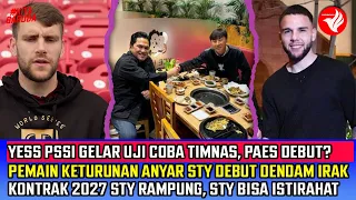 RESMI!TIMNAS GELAR UJI COBA~VERDONK Segera DEBUT~STY Pantau LIGA1~ERICK DORONG PAES~PSSI Kontrak STY