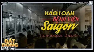 Nghe truyện ma : NÁO LOẠN BỆNH VIỆN SÀI GÒN | CỤ MA ĐÌA DỨA 6 | Nguyễn Huy diễn đọc