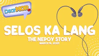 Dear MOR: "Selos Ka Lang" The Nepoy Story 03-16-23