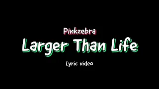 Pinkzebra - Larger Than Life (feat. Benji Jackson) [Lyric video]