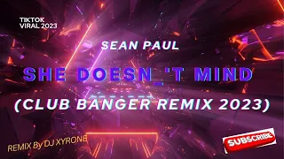 Sean Paul - She Doesn't Mind - (Dj Xyrone Official Club Banger Remix) 2023