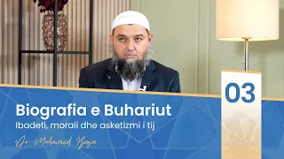 03. Ibadeti, morali dhe asketizmi i tij (Biografia e Buhariut)  - Dr. Muhamed Broja