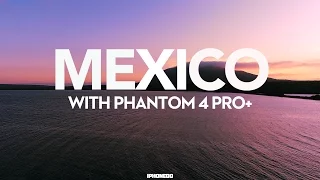 In Mexico with DJI Phantom 4 Pro+ [4K]