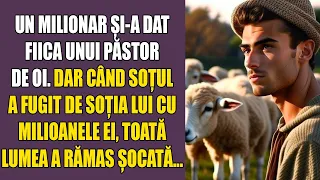 Un milionar și-a dat fiica unui păstor de oi. Dar când soțul a fugit de soția lui cu milioanele ei..