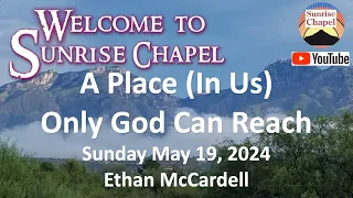 A Place (In Us) Only God Can Reach