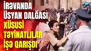 İrəvanda Paşinyan əleyhinə üsyan genişlənir: əraziyə xüsusi təyinatlılar göndərildi