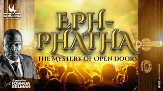 EPHPHATHA: THE MYSTERY OF OPEN DOORS  WITH APOSTLE JOSHUA SELMAN 22||01||2023