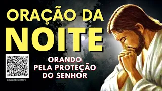 ORAÇÃO DA NOITE = ORANDO PELA PROTEÇÃO DO SENHOR