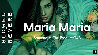 Santana - Maria Maria (s l o w e d + r e v e r b) ft. The Product G&B |Oh Maria Maria She reminds me