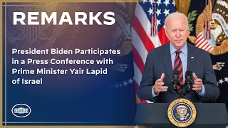 President Biden Participates in a Press Conference with Prime Minister Yair Lapid of Israel