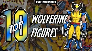 The Kyle Peterson Top 10 Wolverine Figures Of All Time!