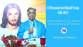 Blessing of Objects | I Choose to Heal You - 75