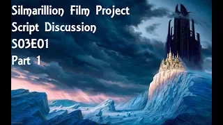 Silmarillion Film Project Script Discussion: S03E01 - Part 1