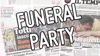 Funeral Party | L'addio di Totti al calcio e alla Roma