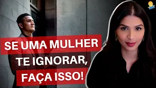 Se Uma Mulher Te Ignorar... Faça Exatamente Isso!