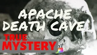 TRUE MYSTERY AT THE APACHE DEATH CAVE - TRUE STORY -MYTH LEGENDS AND LIES