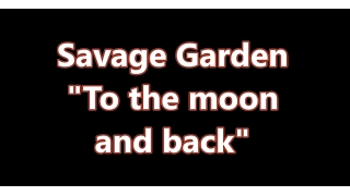Savage Garden - To the moon and back (Lyric Video)