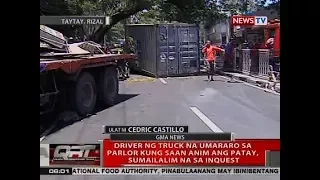 QRT: Driver ng truck na umararo sa parlor sa Taytay kung saan 6 ang patay, sumailalim na sa inquest