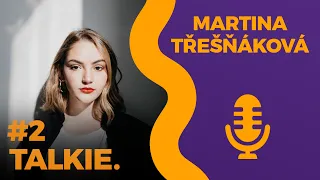 Talkie #2 Martina Třešňáková - "Věřím na maličkosti a funguje to"