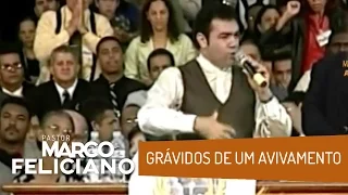 GRÁVIDOS DE UM AVIVAMENTO, PASTOR MARCO FELICIANO