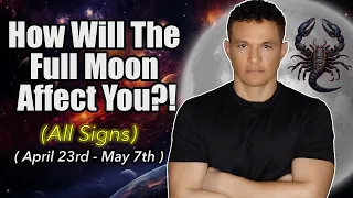 How Will Your Zodiac Sign Be Affected!?! ( April 23rd - May 7th )  #fullmoon