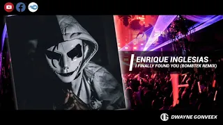 Enrique Iglesias - I Finally Found You (Dwayne Gonveex Remix) [BOMBTEK]