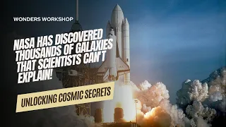 NASA has discovered thousands of galaxies that scientists cannot explain!