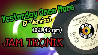 Yesterday Once More (7" Version) (1991) "45 rpm" - JAM TRONIK