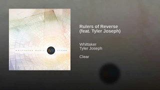 Rulers of Reverse - Whittaker (part Tyler Joseph) - part of which Tyler sings