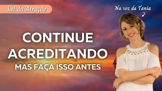 Continue acreditando, mas faça isso antes | Lei da Atração