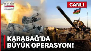 #CANLI | SONDAKİKA! Azerbaycan'dan Karabağ'da Büyük Operasyon