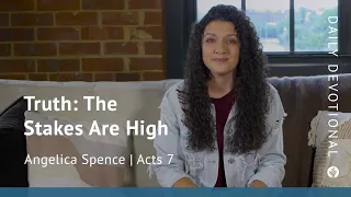 Truth: The Stakes Are High | Acts 7 | Our Daily Bread Video Devotional