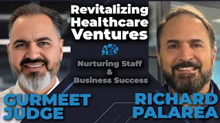 Revitalizing Healthcare Ventures: Nurturing Staff & Business Success | Richard Palarea