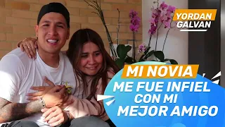 DESCUBRO QUE MI NOVIA ME FUE INFIEL CON MI MEJOR AMIGO 💔 | YORDAN GALVAN