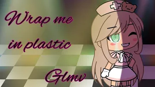 ~Wrap me in plastic~GLMV~Gacha life~