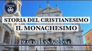 IL MONACHESIMO - STORIA DEL CRISTIANESIMO - MARIO IANNACCONE