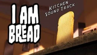 I AM BREAD - Kitchen Soundtrack