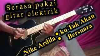 Cover Gitar Ku Tak Akan Bersuara :Nike Ardila
